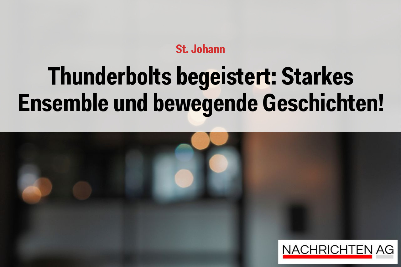 Thunderbolts begeistert: Starkes Ensemble und bewegende Geschichten!