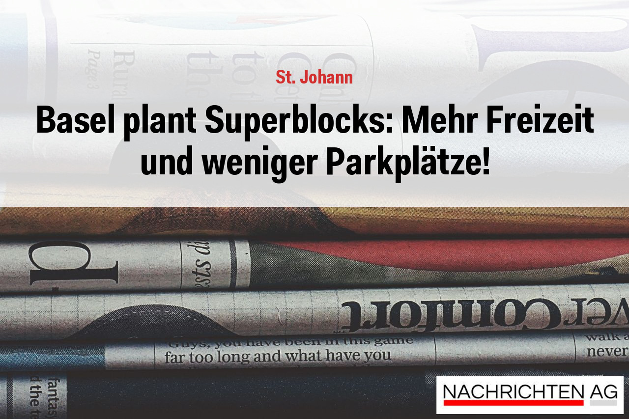 Basel plant Superblocks: Mehr Freizeit und weniger Parkplätze!