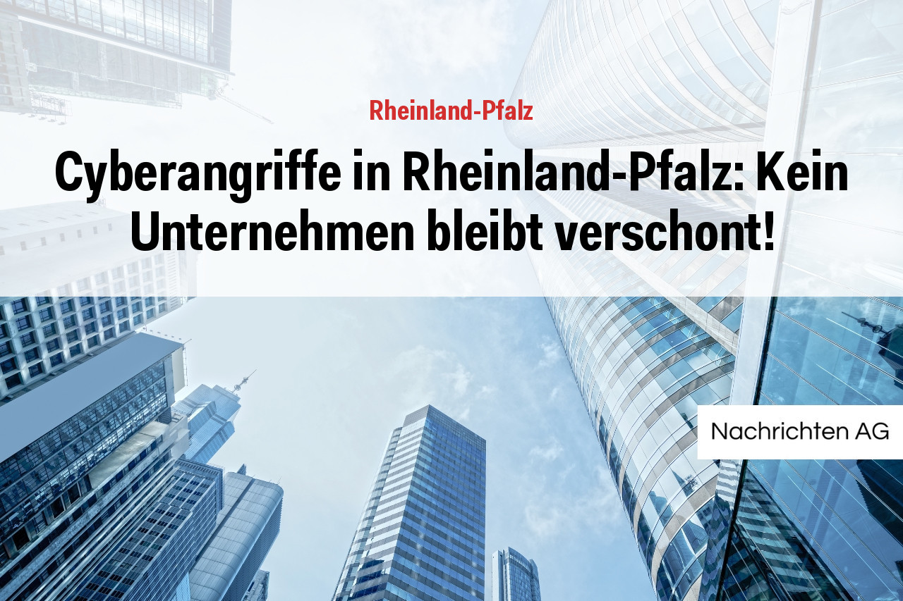 Cyberangriffe in Rheinland-Pfalz: Kein Unternehmen bleibt verschont!