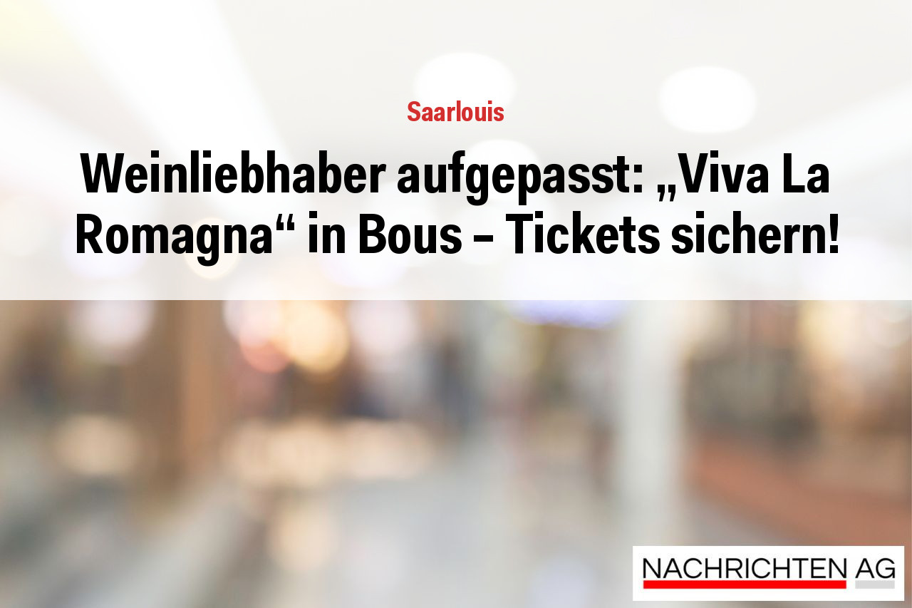 Weinliebhaber aufgepasst: „Viva La Romagna“ in Bous – Tickets sichern!